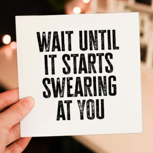 Wait until it starts swearing at you funny new baby, baby shower, given birth, new parents congratulations card (Size A6/A5/A4/Square 6x6")