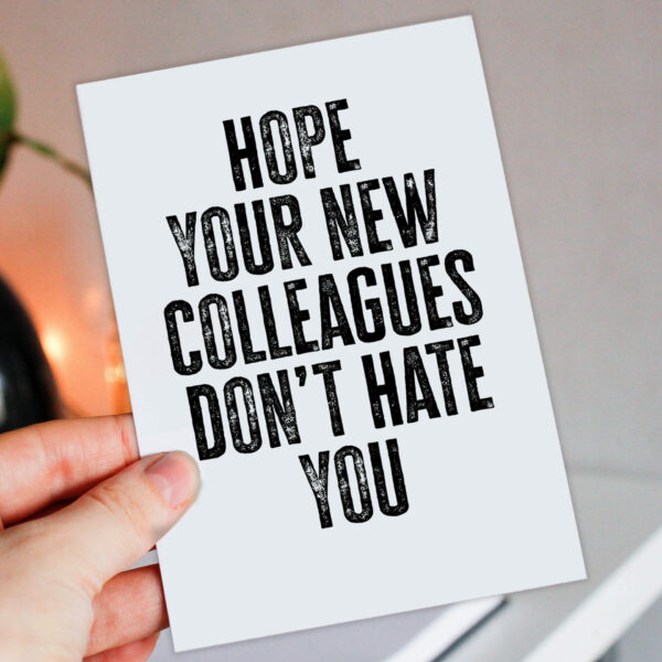 Hope your new colleagues don't hate you funny, rude new job, leaving, goodbye, good luck card for coworker (Size A6/A5/A4/Square 6x6")