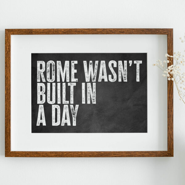 Rome wasn't built in a day black and white typography motivational, positivity print, art, wall decor for office (Size: A5/A4/A3)