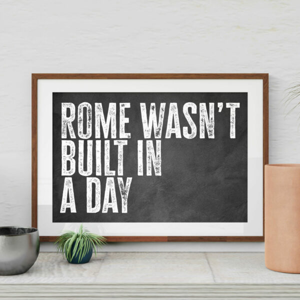 Rome wasn't built in a day black and white typography motivational, positivity print, art, wall decor for office (Size: A5/A4/A3)