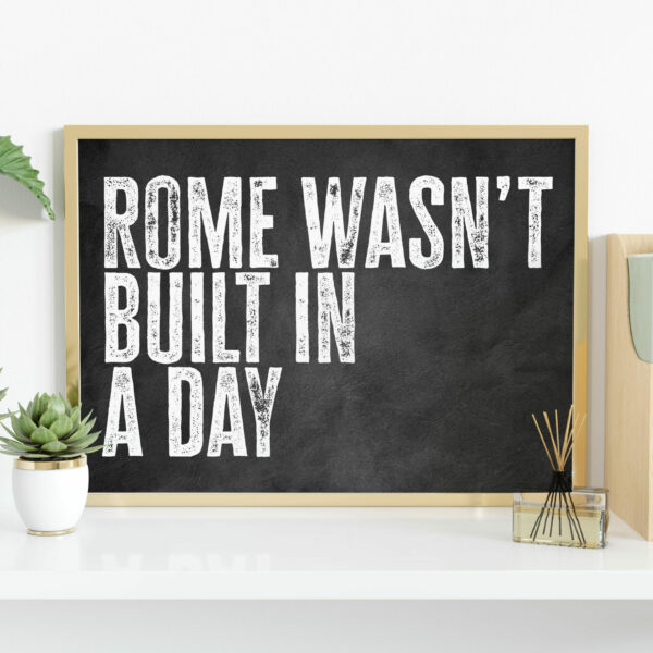 Rome wasn't built in a day black and white typography motivational, positivity print, art, wall decor for office (Size: A5/A4/A3)