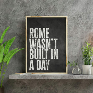 Rome wasn't built in a day black and white typography motivational, positivity print, art, wall decor for office (Size: A5/A4/A3)