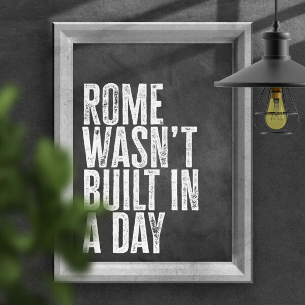 Rome wasn't built in a day black and white typography motivational, positivity print, art, wall decor for office (Size: A5/A4/A3)