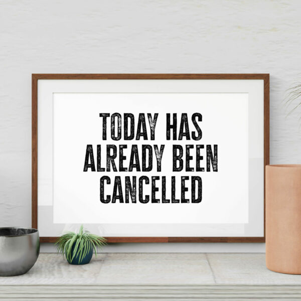 Today has already been cancelled bedroom, bathroom print, wall art, decor (Size A5/A4/A3)