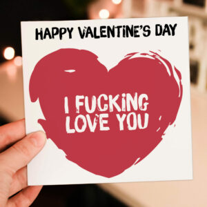 Happy Valentine's Day, I fucking love you, swear word, swearing, funny Valentines card for wife, husband (Size: A6/A5/A4/Square 6x6")