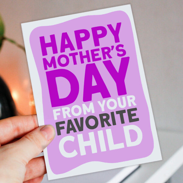 Funny Mother's Day card for mum, mom, mam, mother: From your favourite, favorite child (Size A6/A5/A4/Square 6x6")