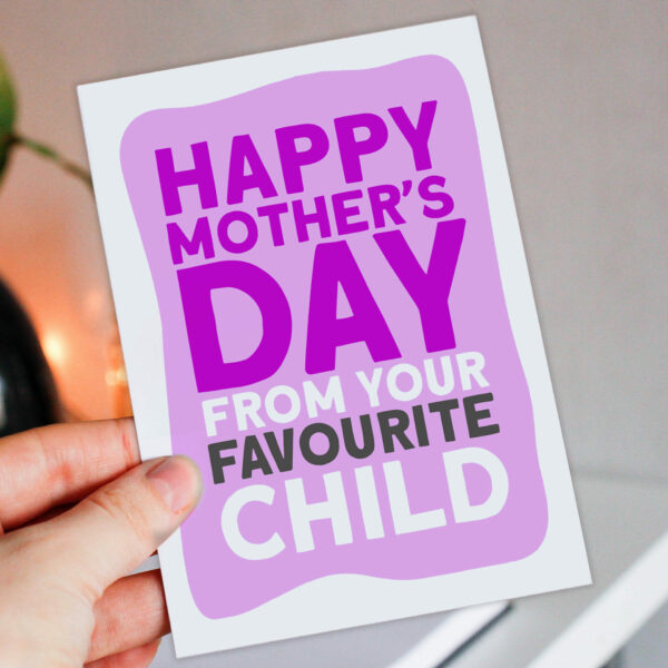 Funny Mother's Day card for mum, mom, mam, mother: From your favourite, favorite child (Size A6/A5/A4/Square 6x6")