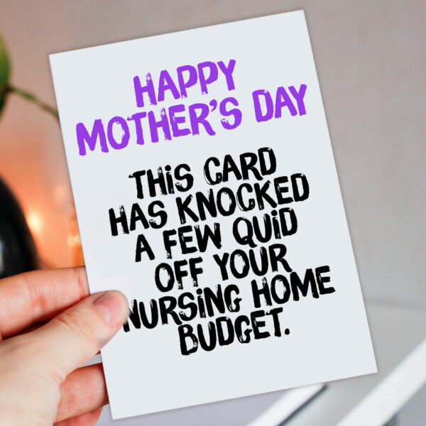 This card has knocked a few quid off your nursing home budget Funny, rude Mother's Day card for mum, mom, mother (Size A6/A5/A4/Square 6x6")