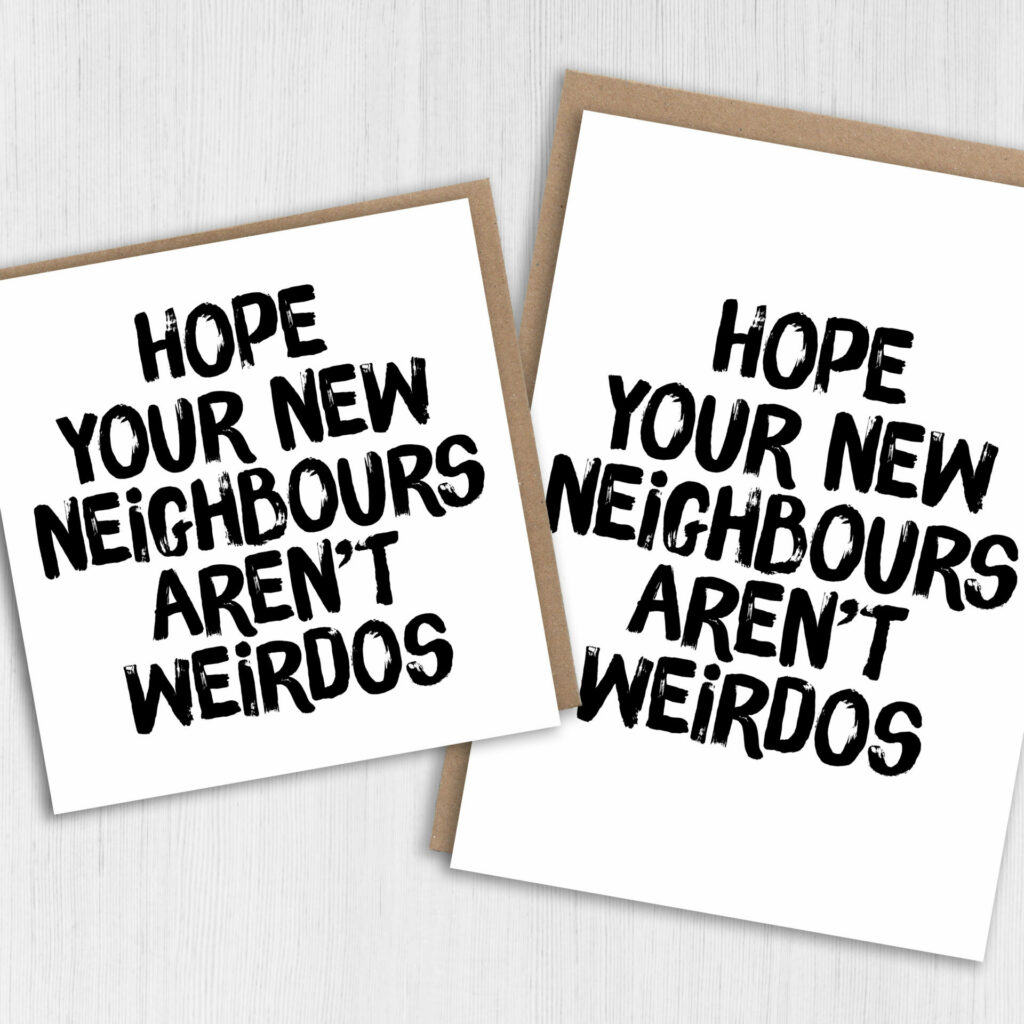 New Home Card Hope Your New Neighbours Arent Weirdos Prints With Personality 