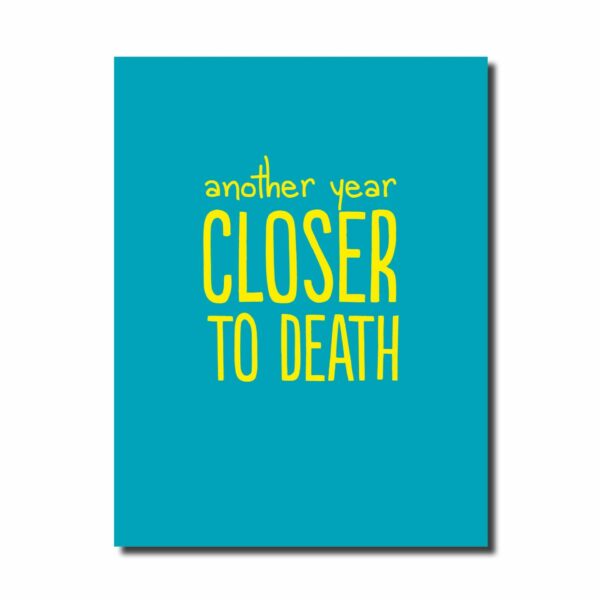 Another year closer to death funny, rude, offensive, satire, cheeky birthday, old age, old person, old man, old lady, OAP, pensioner card