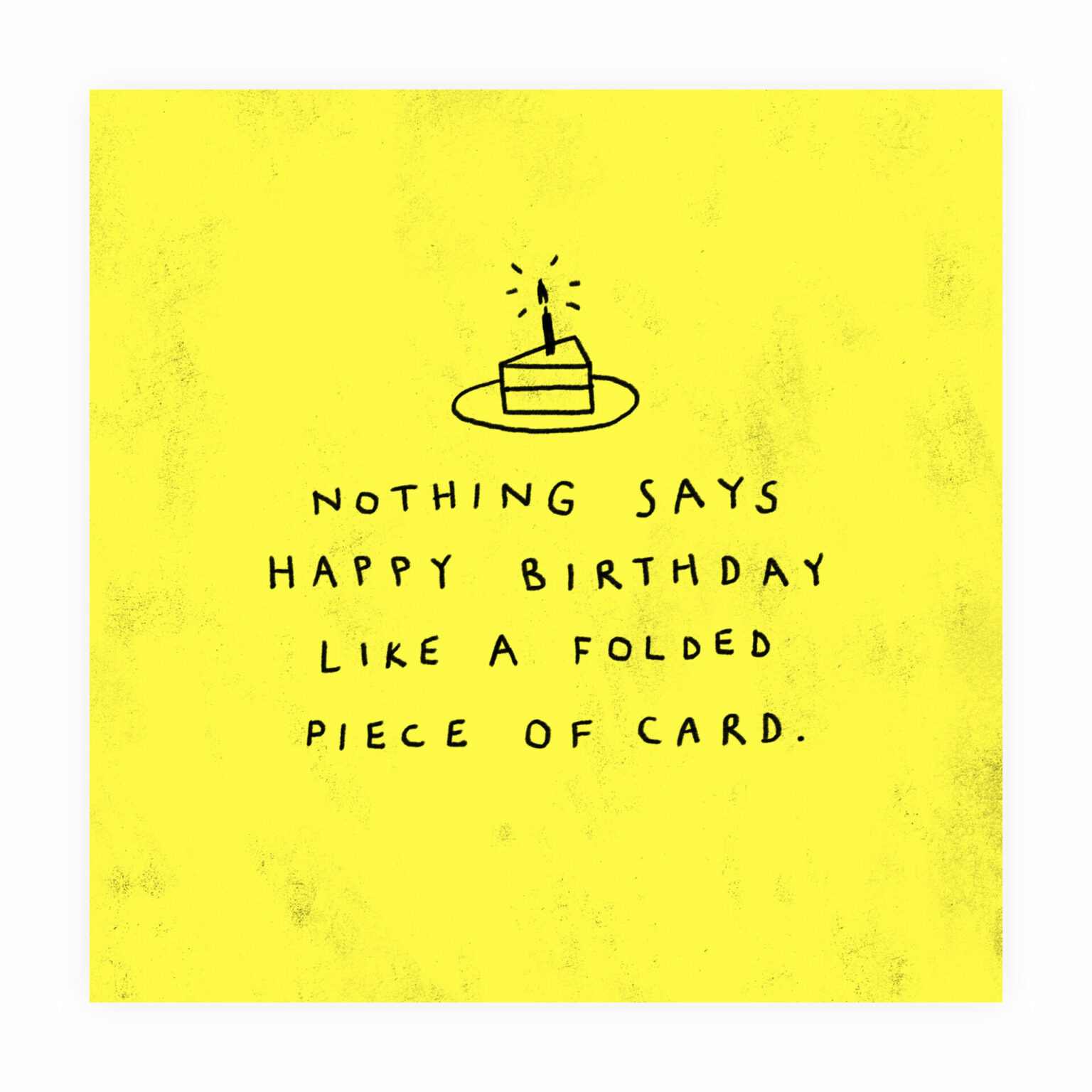 Funny birthday card: Nothing says happy birthday like a folded piece of ...