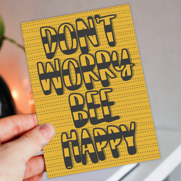 Bee-themed motivational, encouragement, mental health card: Don’t worry, bee happy (Size A6/A5/A4/Square 6x6")