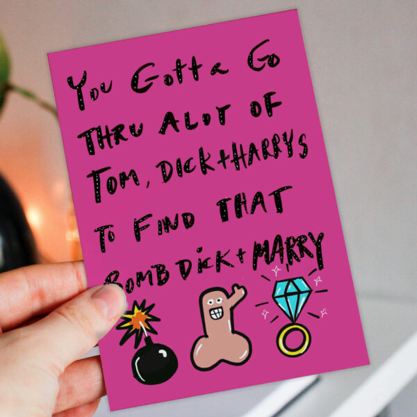 You gotta go thru a lot of Tom, Dick and Harrys to find that Bomb, Dick and Marry rude, funny Valentine’s Day card Size A6/A5/A4/Square 6x6"