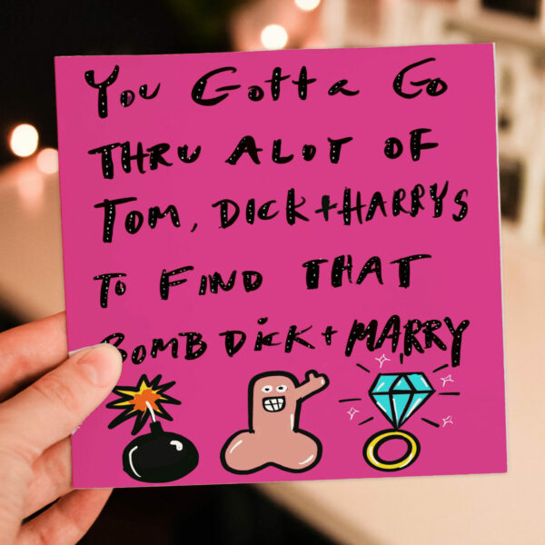 You gotta go thru a lot of Tom, Dick and Harrys to find that Bomb, Dick and Marry rude, funny Valentine’s Day card Size A6/A5/A4/Square 6x6"