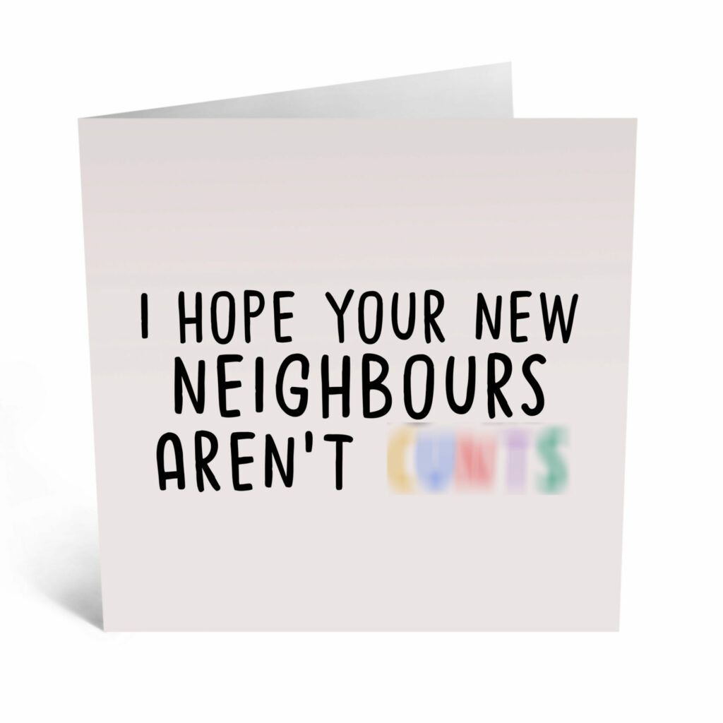 Funny Offensive Swear Word New Home Card Hope Your New Neighbours Arent Cunts Prints With 