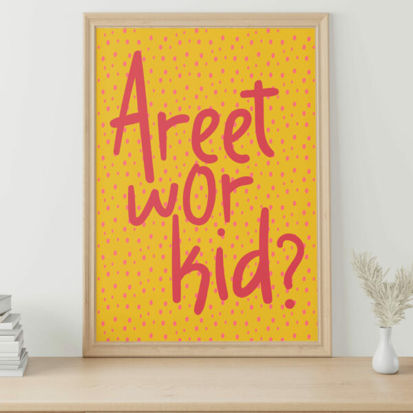 Areet wor kid? Geordie, Newcastle, North East England dialect, phrases, sayings print, wall art, wall decor (Size: A5/A4/A3)