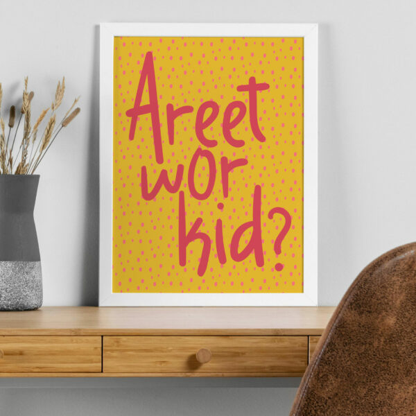 Areet wor kid? Geordie, Newcastle, North East England dialect, phrases, sayings print, wall art, wall decor (Size: A5/A4/A3)