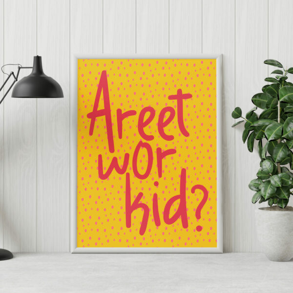 Areet wor kid? Geordie, Newcastle, North East England dialect, phrases, sayings print, wall art, wall decor (Size: A5/A4/A3)