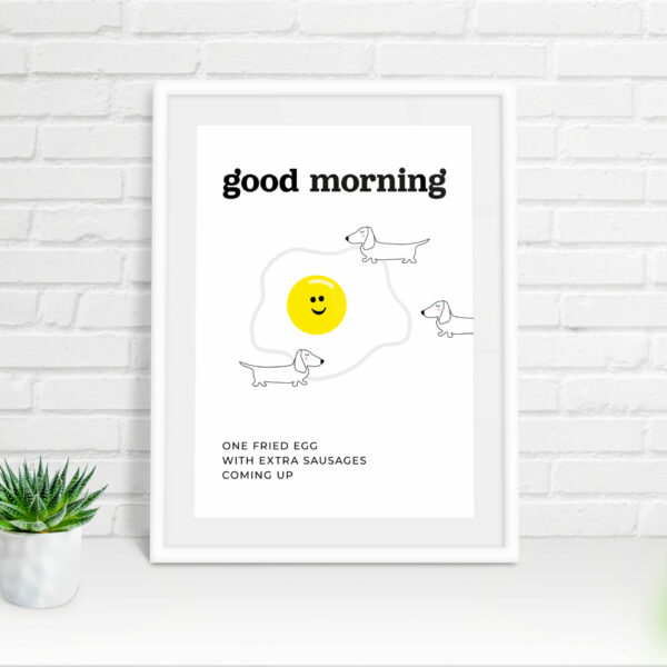 Dachshund dog good morning fried egg and extra sausages print, art, wall decor for kitchen, bedroom, nursery (Size: A5/A4/A3)