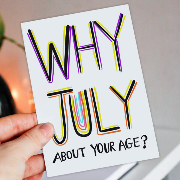 Why July about your age? Funny, rude July birthday, lying about your age, older birthday card for female friend (Size A6/A5/A4/Square 6x6")