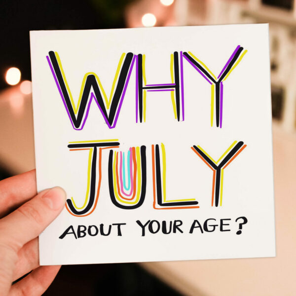 Why July about your age? Funny, rude July birthday, lying about your age, older birthday card for female friend (Size A6/A5/A4/Square 6x6")