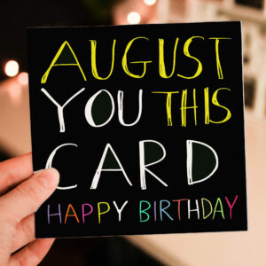 August you this card funny, cheeky, cheesy joke August pun birthday card for male, female, friend, mate (Size A6/A5/A4/Square 6x6")