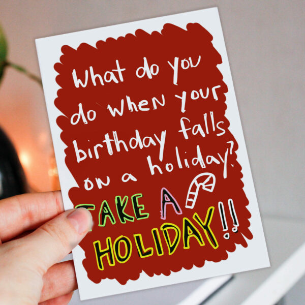 What do you do when... take a holiday Funny December birthday, holidays, Christmas, Thanksgiving birthday card (Size A6/A5/A4/Square 6x6")