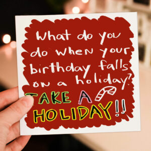 What do you do when... take a holiday Funny December birthday, holidays, Christmas, Thanksgiving birthday card (Size A6/A5/A4/Square 6x6")