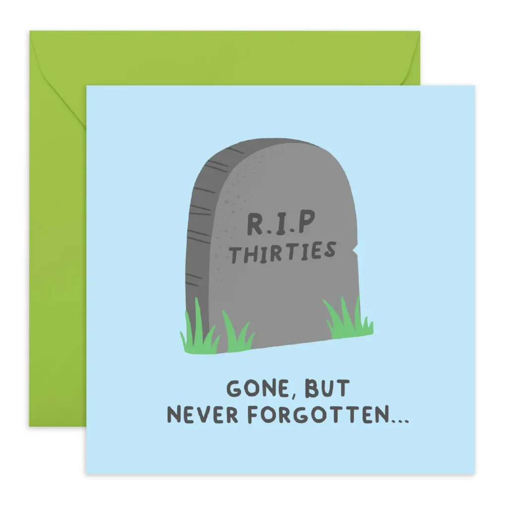 Funny 40th birthday card: RIP Thirties. Gone but never forgotten ...