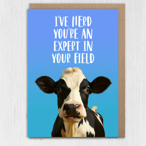 I've herd you're an expert in your field funny cow, farm animal, pun congratulations, graduation, well done card (Size A6/A5/A4/Square 6x6")