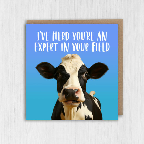 I've herd you're an expert in your field funny cow, farm animal, pun congratulations, graduation, well done card (Size A6/A5/A4/Square 6x6")