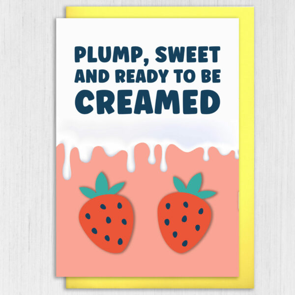 Plump, sweet and ready to be creamed rude, offensive anniversary card for wife, husband, girlfriend, boyfriend (Size A6/A5/A4/Square 6x6")