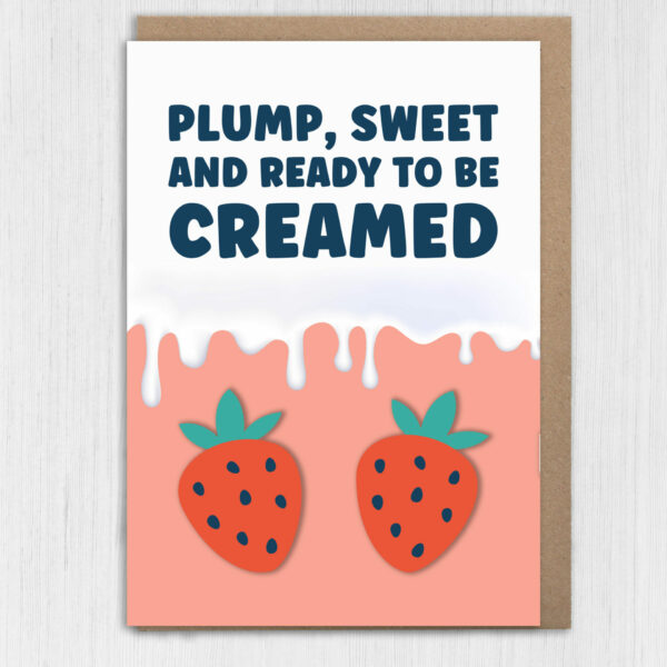 Plump, sweet and ready to be creamed rude, offensive anniversary card for wife, husband, girlfriend, boyfriend (Size A6/A5/A4/Square 6x6")