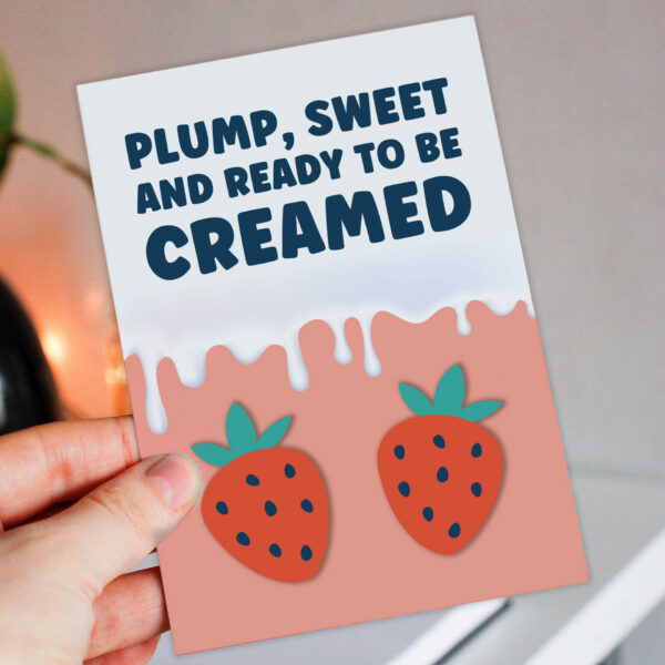 Plump, sweet and ready to be creamed rude, offensive anniversary card for wife, husband, girlfriend, boyfriend (Size A6/A5/A4/Square 6x6")