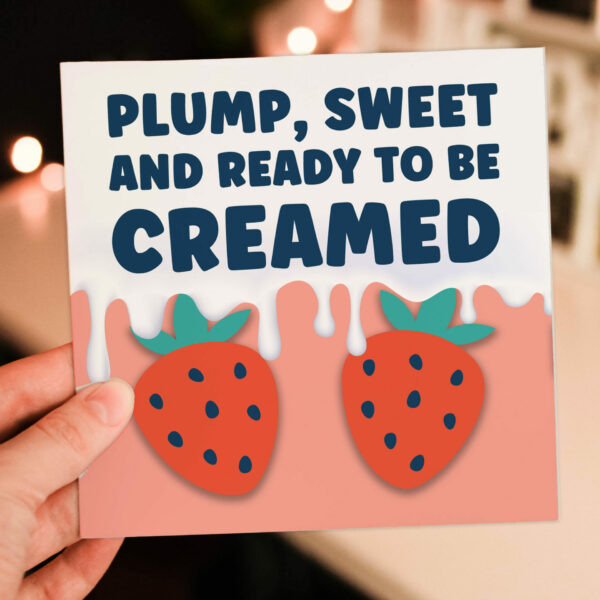 Plump, sweet and ready to be creamed rude, offensive anniversary card for wife, husband, girlfriend, boyfriend (Size A6/A5/A4/Square 6x6")