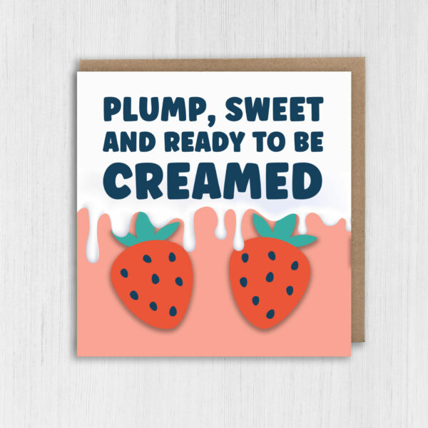 Plump, sweet and ready to be creamed rude, offensive anniversary card for wife, husband, girlfriend, boyfriend (Size A6/A5/A4/Square 6x6")