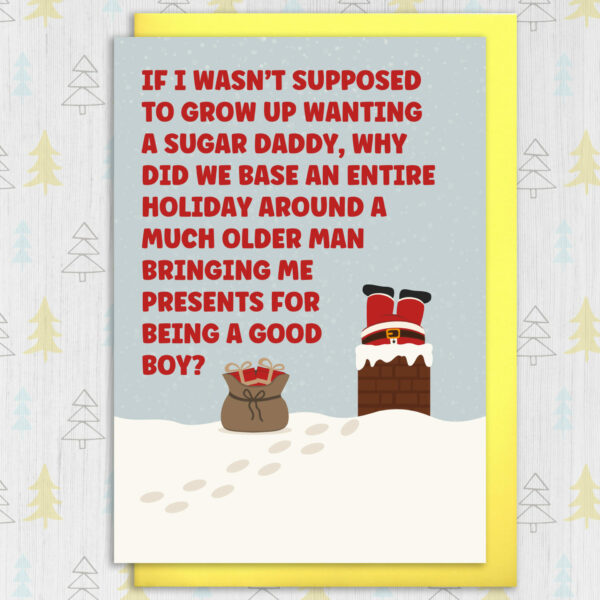 If I wasn't supposed to grow up wanting a Sugar Daddy funny Christmas card for adults, men, women (Size A6/A5/A4/Square 6x6")