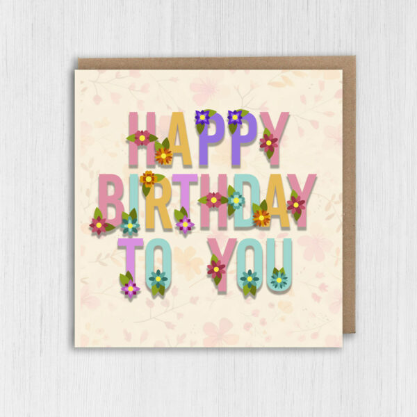 Happy birthday to you floral, florist, flowers, flowery, pretty card for females, women, older people (Size A6/A5/A4/Square 6x6")