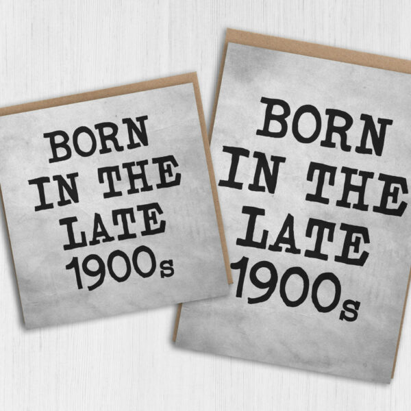 Born in the late 1900s funny, rude, cheeky birthday card for adult, friend, mate, 70s, 80s, 90s (Size A6/A5/A4/Square 6x6")