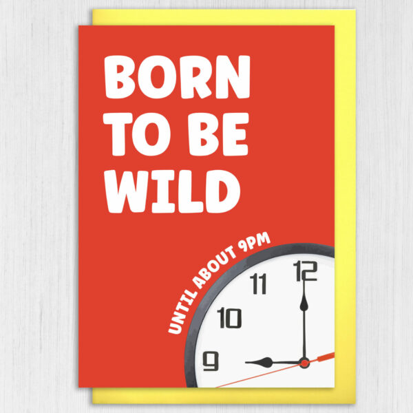 Born to be wild until about 9pm funny, cheeky birthday card for older adults, friend, mate, millennials, Generation X (Size A6/A5/A4/Square 6x6")