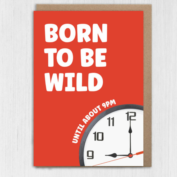 Born to be wild until about 9pm funny, cheeky birthday card for older adults, friend, mate, millennials, Generation X (Size A6/A5/A4/Square 6x6")