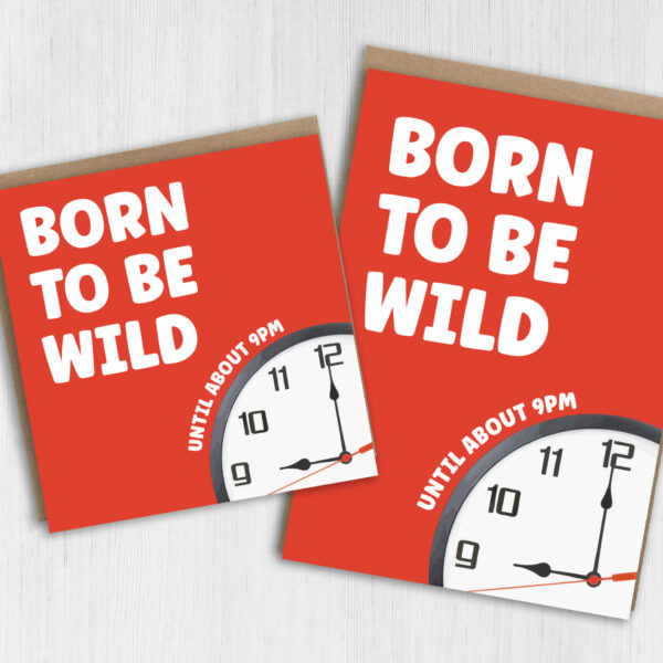 Born to be wild until about 9pm funny, cheeky birthday card for older adults, friend, mate, millennials, Generation X (Size A6/A5/A4/Square 6x6")