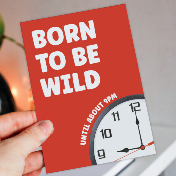 Born to be wild until about 9pm funny, cheeky birthday card for older adults, friend, mate, millennials, Generation X (Size A6/A5/A4/Square 6x6")