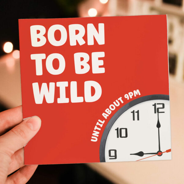 Born to be wild until about 9pm funny, cheeky birthday card for older adults, friend, mate, millennials, Generation X (Size A6/A5/A4/Square 6x6")